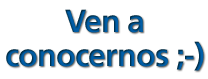 Ven a conocernos ;-)